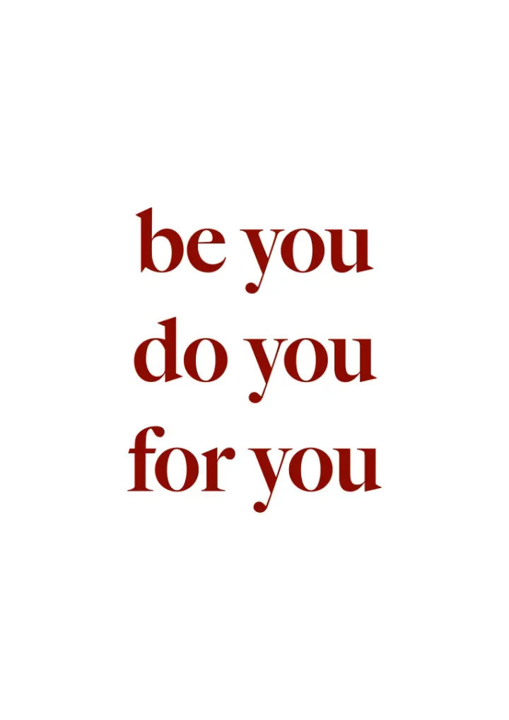 Be You, Do You, For You