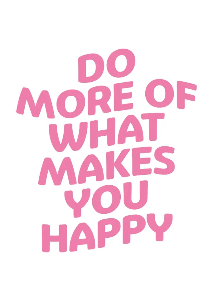 Do What Makes You Happy